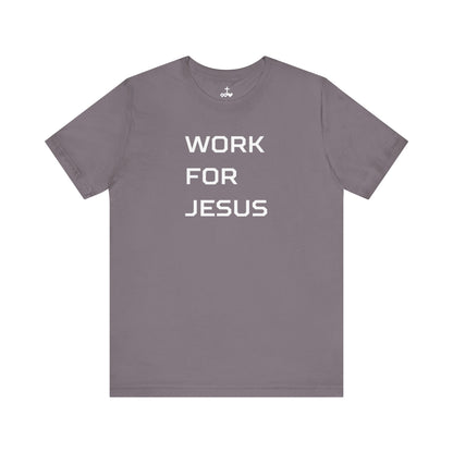 "Work For Jesus" Unisex Jersey Short Sleeve Tee