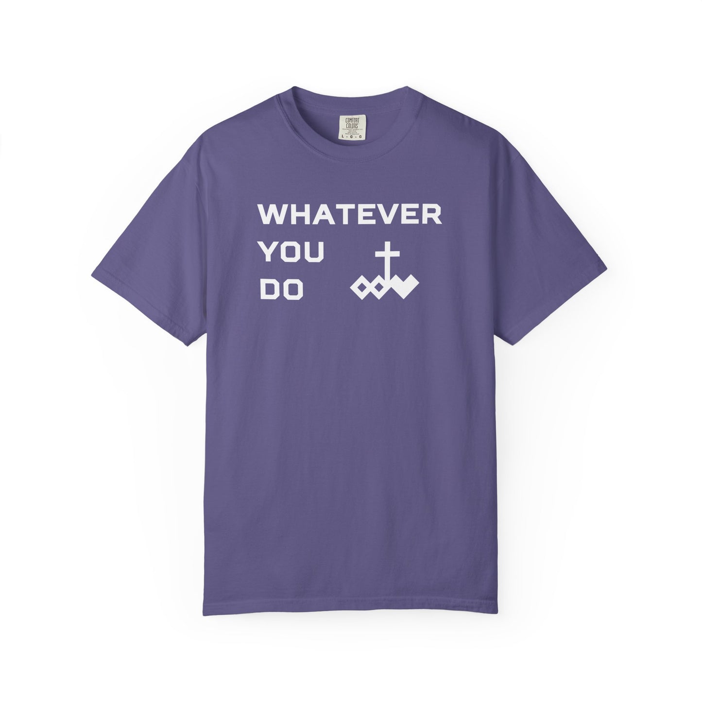 Unisex "Whatever You Do" Comfort Colors T-shirt
