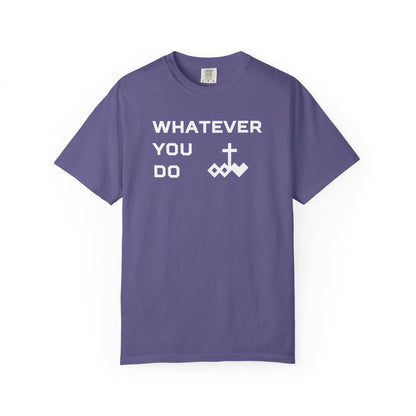 Unisex "Whatever You Do" Comfort Colors T-shirt