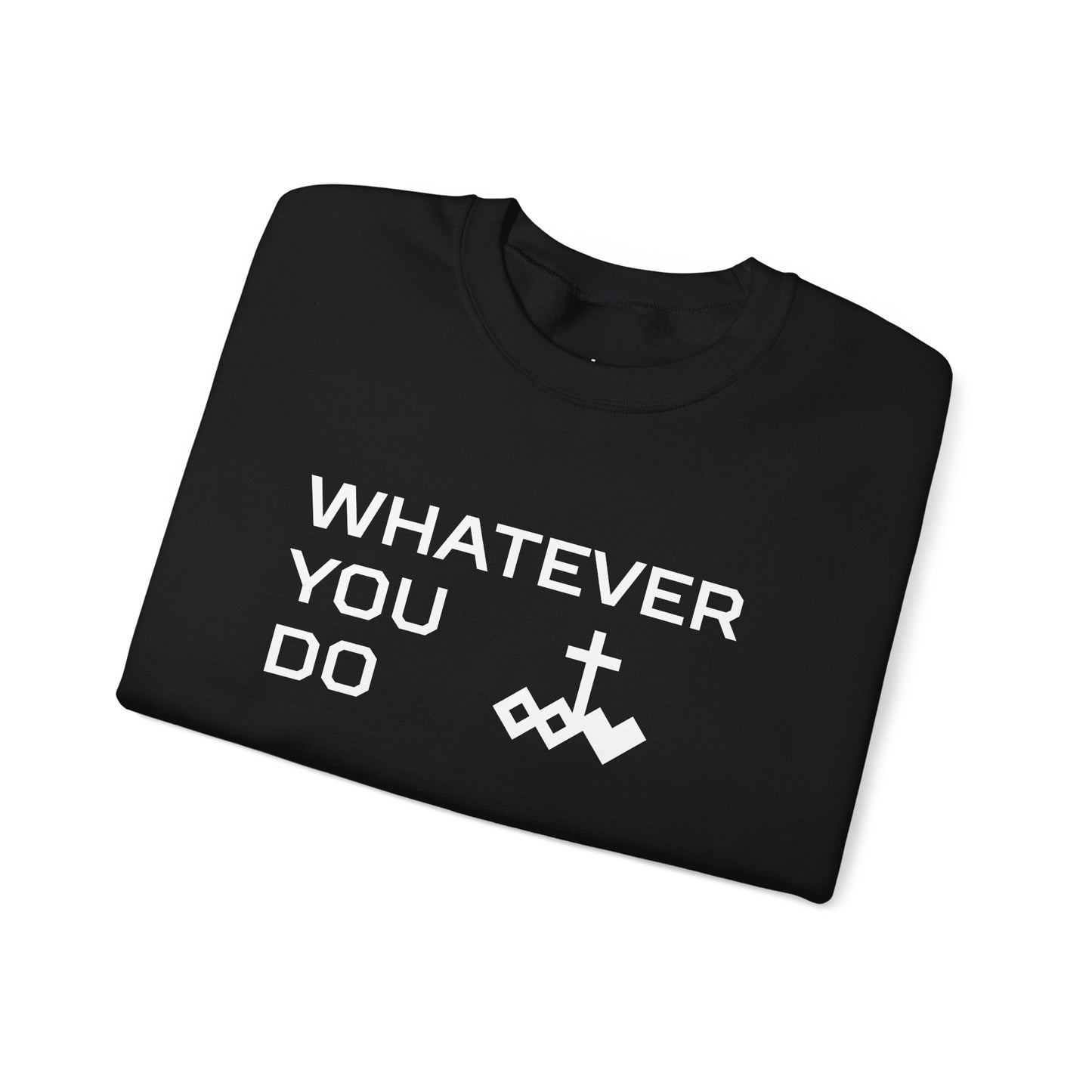Whatever You Do Crewneck Sweatshirt