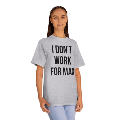"I Don't Work for Man" Unisex Classic Tee