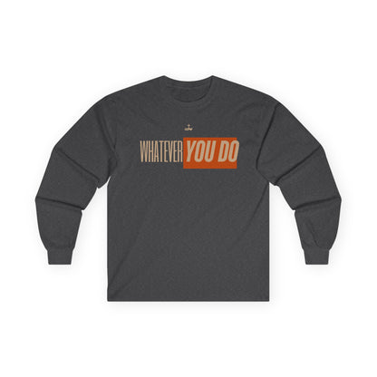 Stylish "Whatever You Do" Long Sleeve Tee