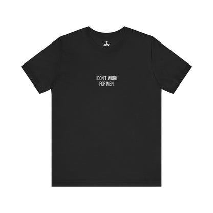 'I Don't Work For Men' Unisex Tee