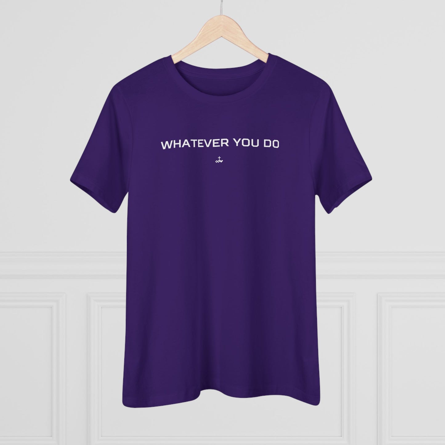 "Whatever You Do" Women's Cotton Tee
