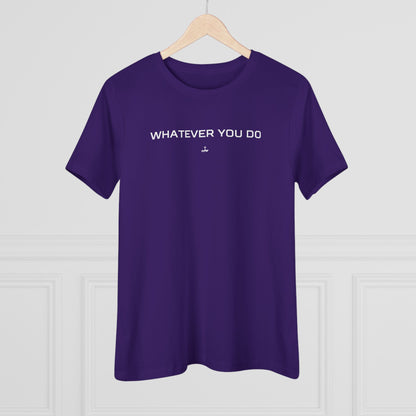 "Whatever You Do" Women's Cotton Tee