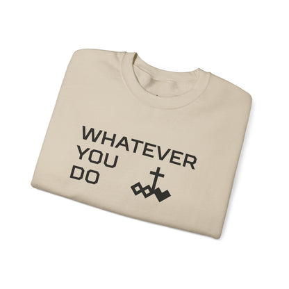Whatever You Do Crewneck Sweatshirt
