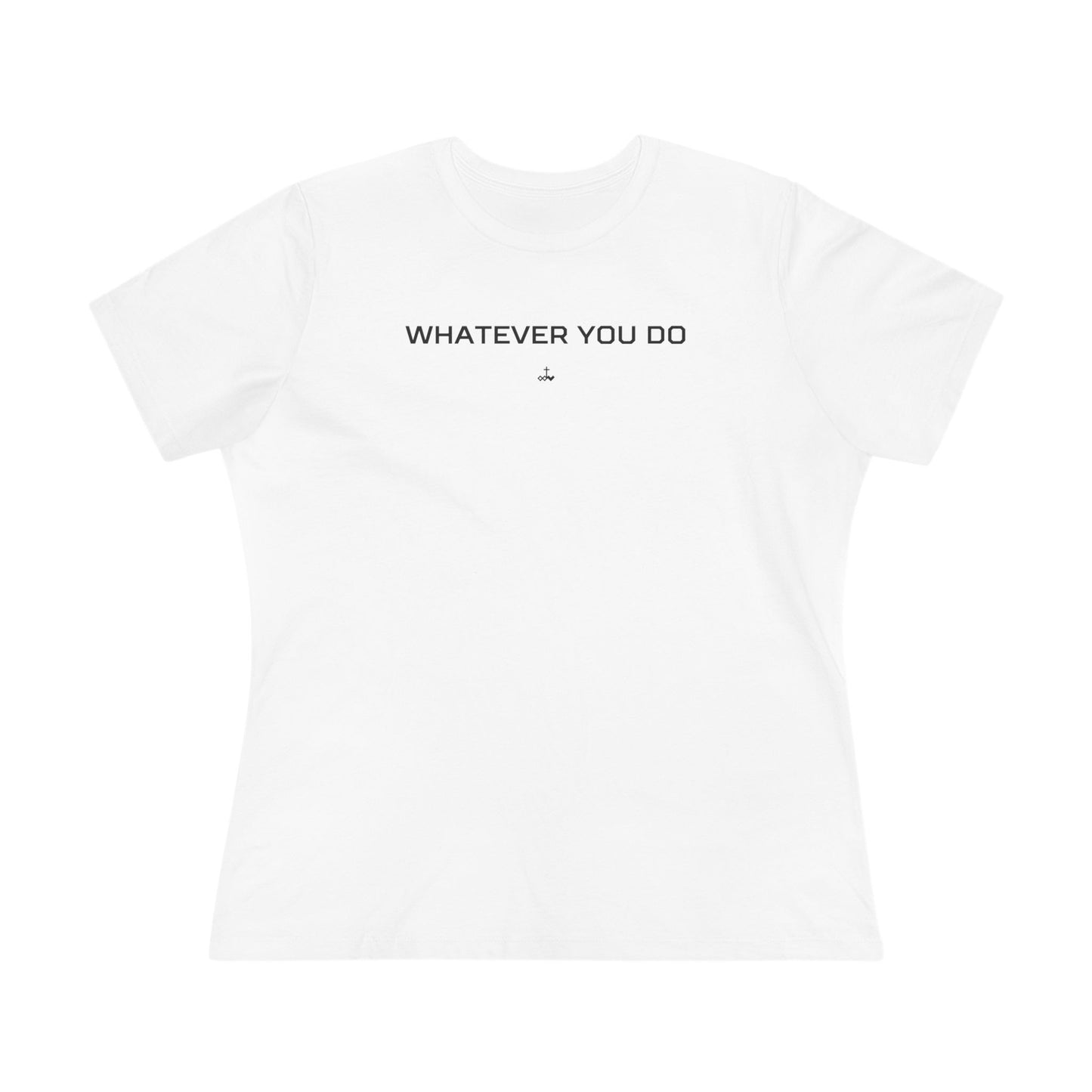 "Whatever You Do" Women's Cotton Tee