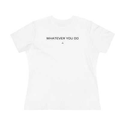 "Whatever You Do" Women's Cotton Tee