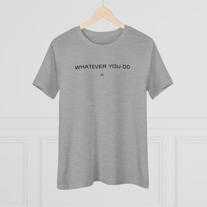 "Whatever You Do" Women's Cotton Tee