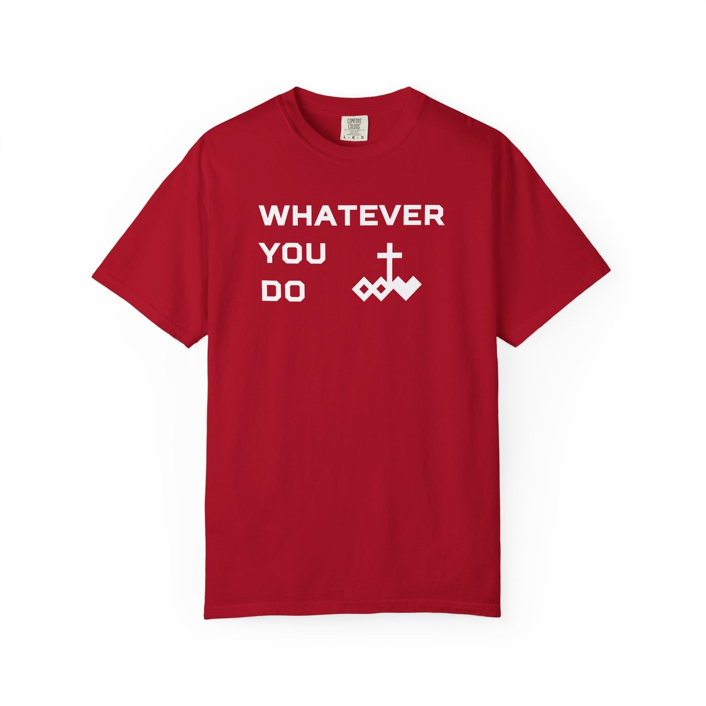 Unisex "Whatever You Do" Comfort Colors T-shirt