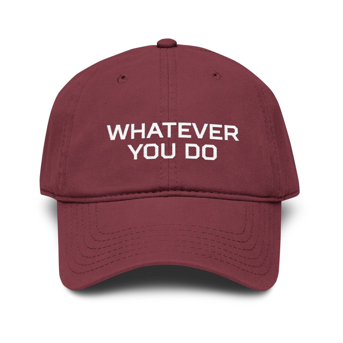 Whatever You Do Embroidered Baseball Cap