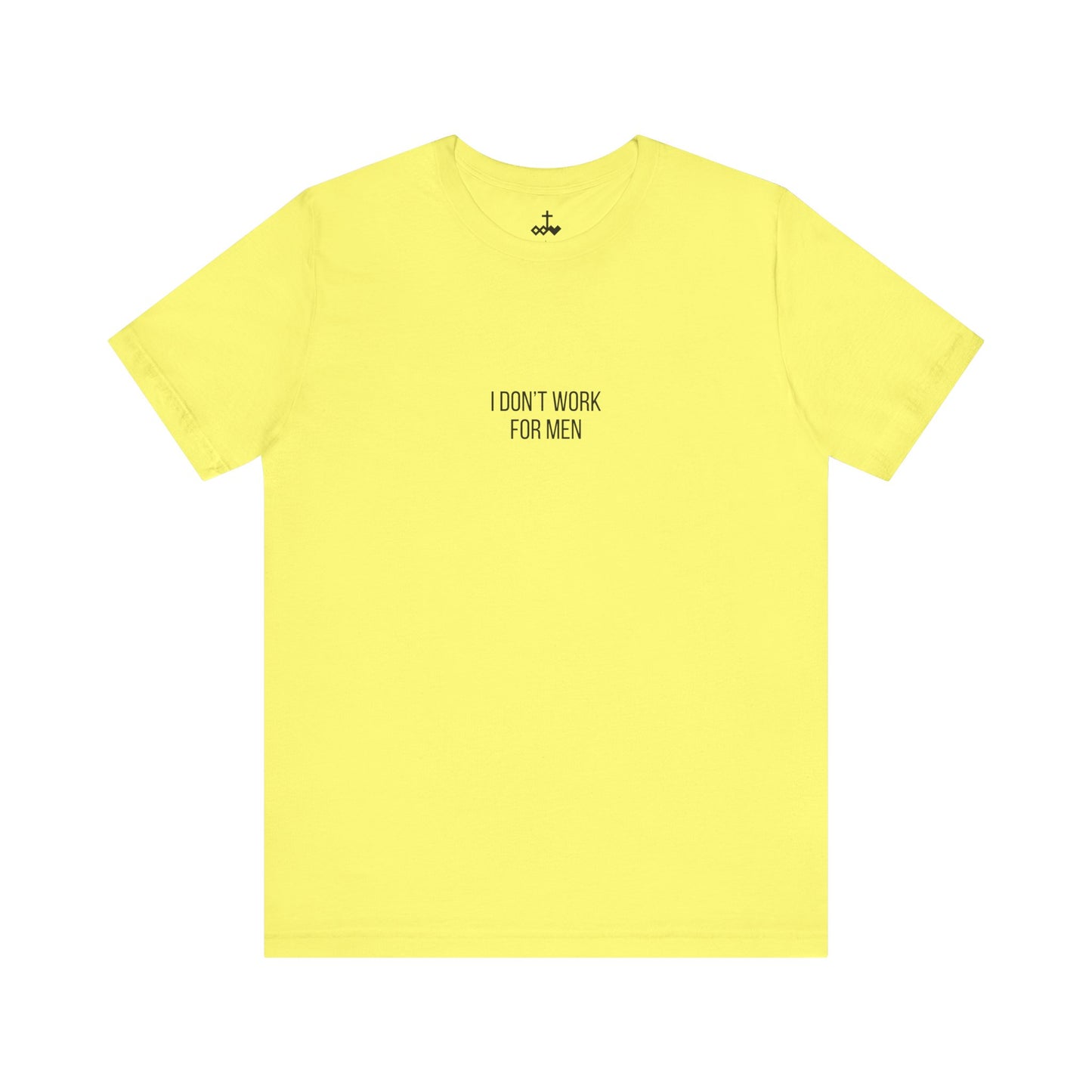 'I Don't Work For Men' Unisex Tee