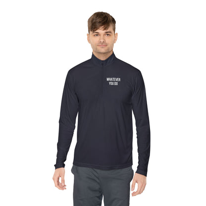 'Whatever You Do' Unisex Quarter-Zip Pullover