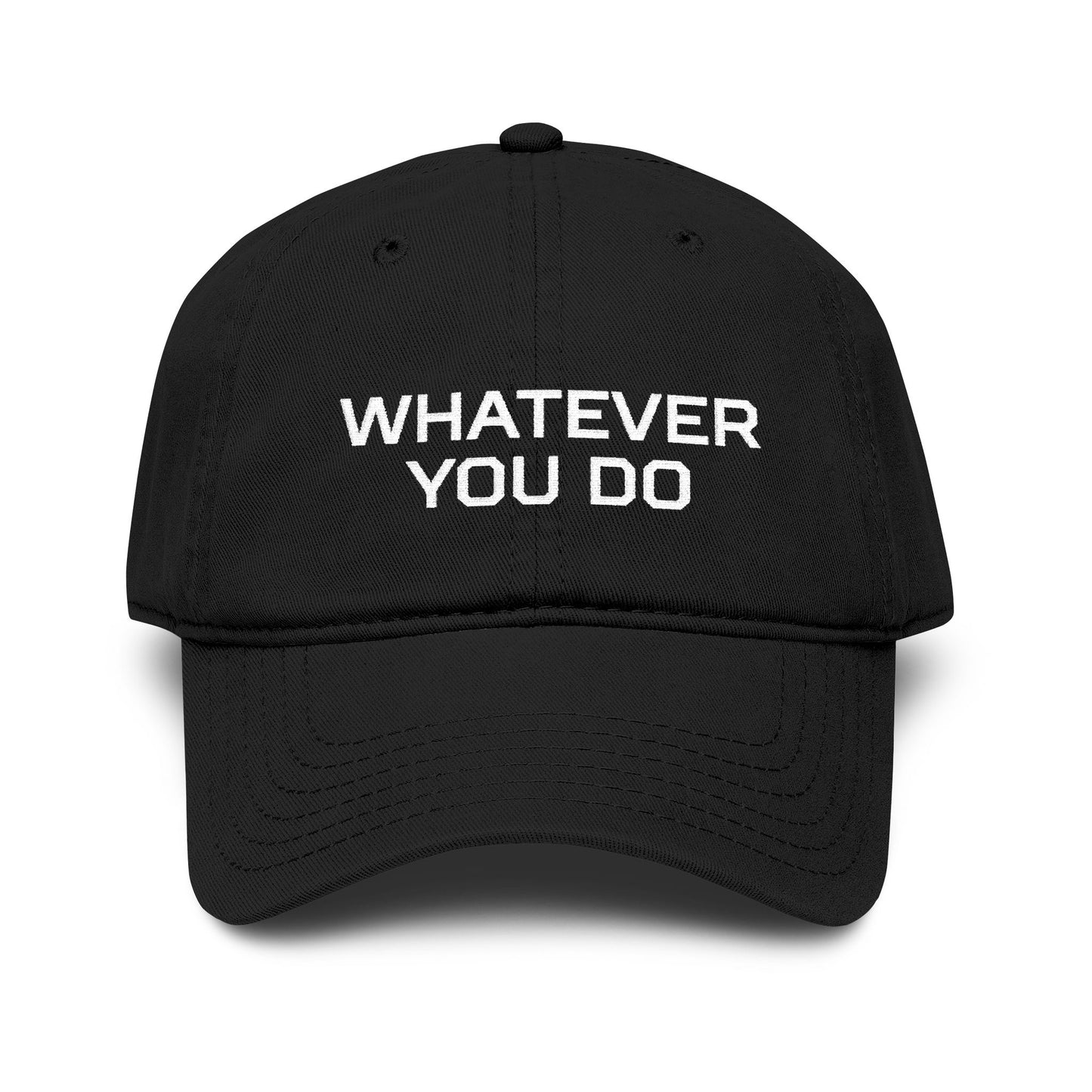Whatever You Do Embroidered Baseball Cap
