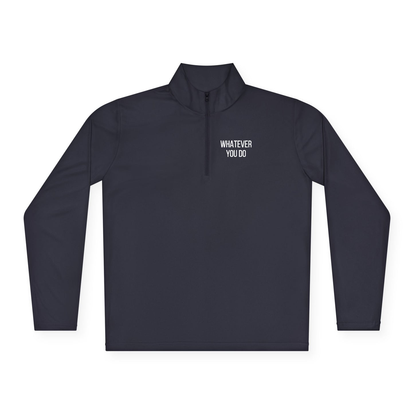 'Whatever You Do' Unisex Quarter-Zip Pullover