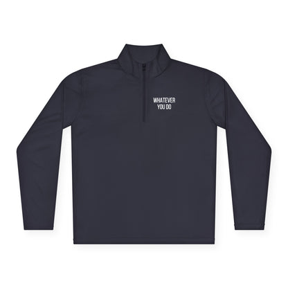 'Whatever You Do' Unisex Quarter-Zip Pullover