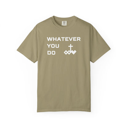 Unisex "Whatever You Do" Comfort Colors T-shirt